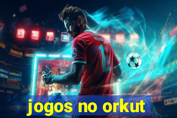 jogos no orkut